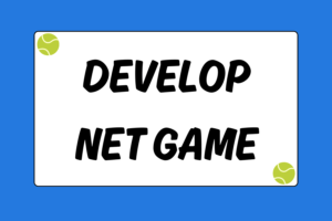 7 Proven Tips To Develop Your Net Game