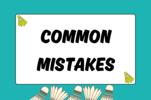 Common Mistakes Badminton Players Make