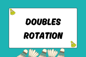 Guide to Doubles Rotation in Badminton