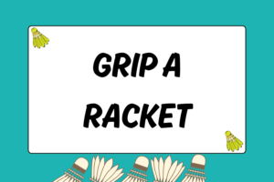 How to Grip a Badminton Racket