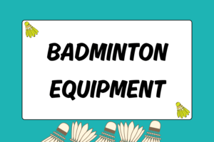 Introduction to Badminton Equipment