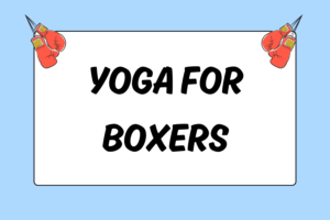 An Intro to Yoga for Boxers