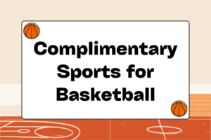 Complimentary Sports for Basketball