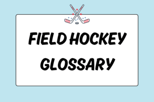 Field Hockey Glossary