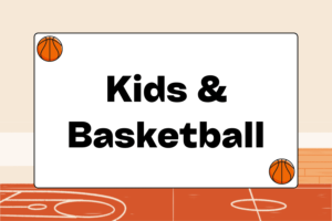 Getting Your Kids Involved with Basketball