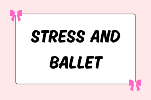 How Stress Affects Ballet