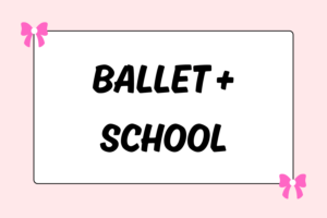 How to Balance Ballet & School