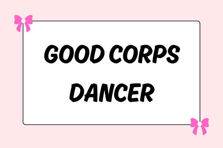 How to Be a Good Corps Dancer