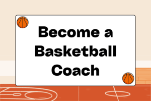 How to Become a Basketball Coach