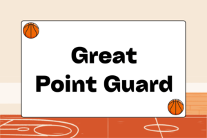 How to Become a Great Point Guard in Basketball