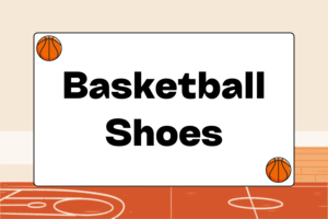 How to Choose Basketball Shoes