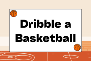 How to Dribble a Basketball