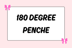 How to Get a 180 Degree Penche in Ballet