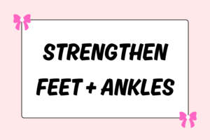 How to Strengthen Feet & Ankles for Ballet