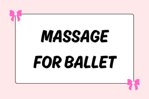 Massage Techniques for Ballet