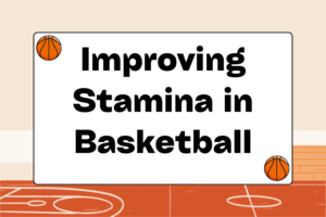 Tips for Improving Stamina in Basketball