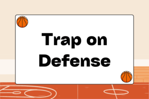 When and How to Trap on Defense in Basketball