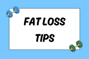 Fat Loss Tips