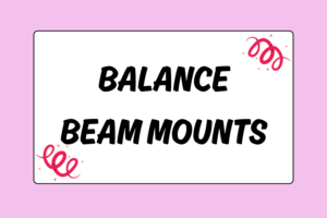 Balance Beam Mounts for Gymnastics