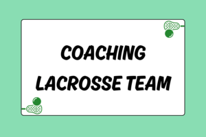 Coaching a Lacrosse Team to New Heights