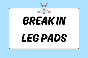 How to Break in Ice Hockey Goalie Leg Pads