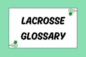 Lacrosse Glossary