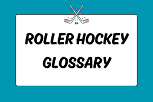 Roller Hockey Glossary