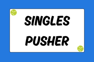 How to Beat a Pusher in Singles Tennis