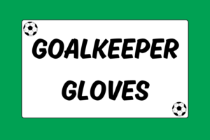 How to Buy Soccer Goalkeeper Gloves