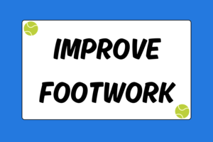 How to Improve Your Tennis Footwork