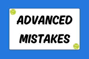 Mistakes Advanced Tennis Players Make