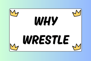 The Benefits of Wrestling Why You Should Wrestle